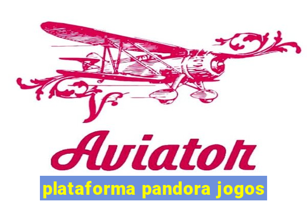 plataforma pandora jogos